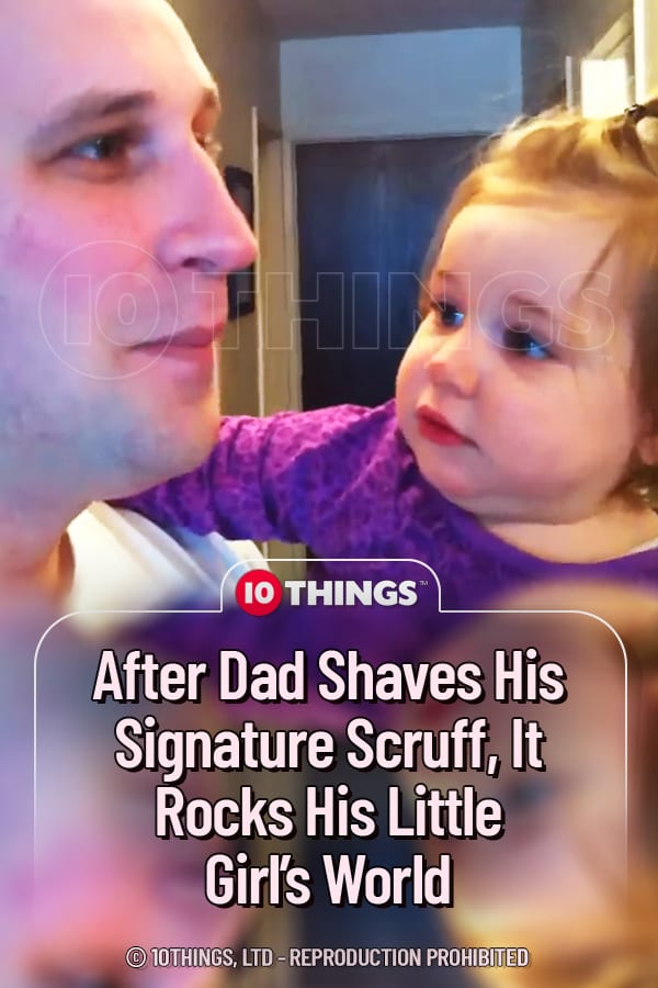 After Dad Shaves His Signature Scruff, It Rocks His Little Girl’s World