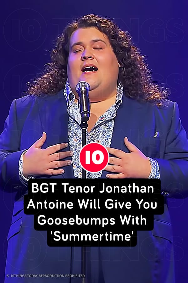 BGT Tenor Jonathan Antoine Will Give You Goosebumps With \'Summertime\'