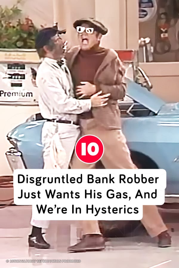Disgruntled Bank Robber Just Wants His Gas, And We’re In Hysterics