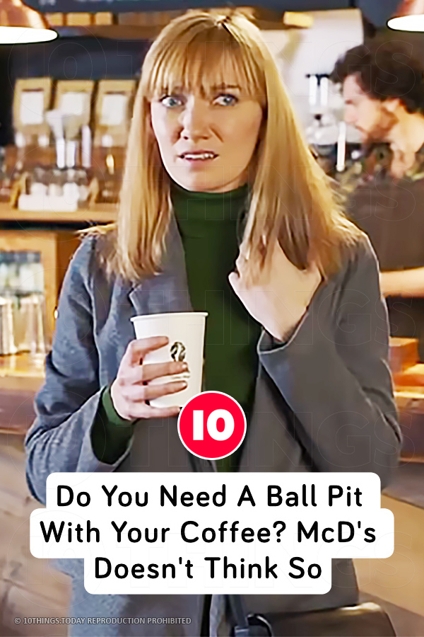 Do You Need A Ball Pit With Your Coffee? McD\'s Doesn\'t Think So