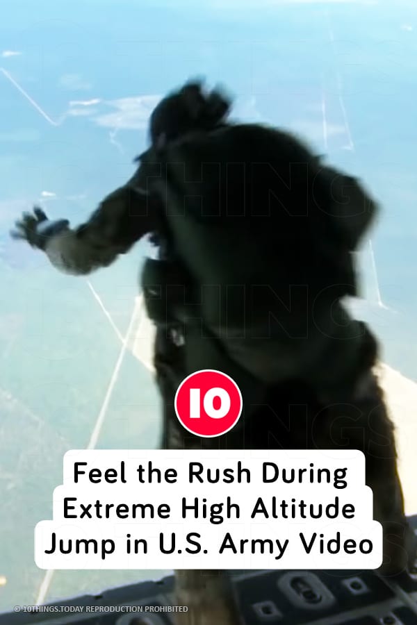 Feel the Rush During Extreme High Altitude Jump in U.S. Army Video