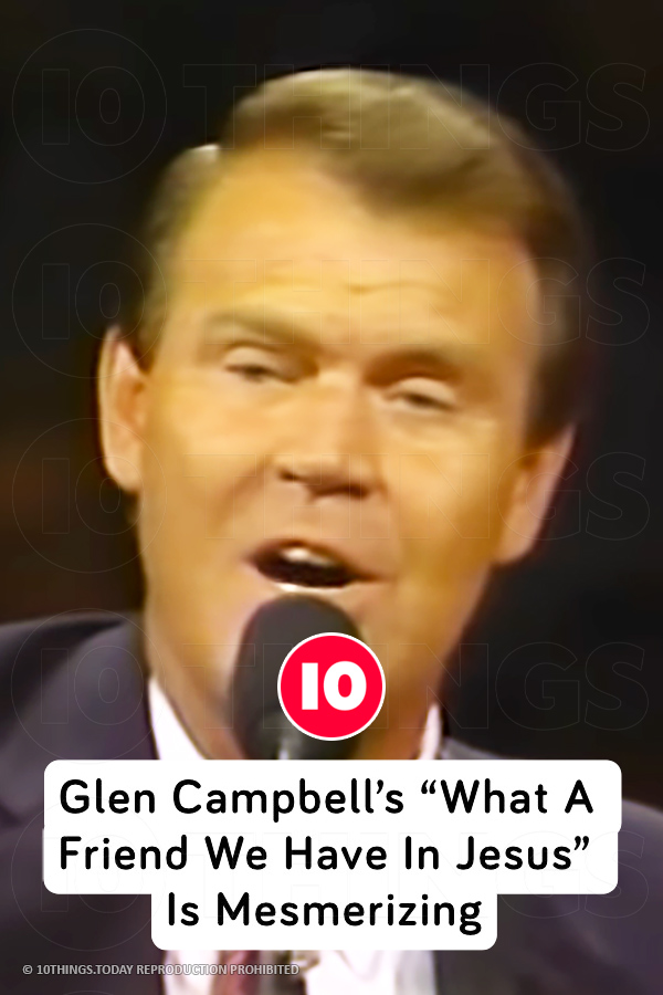 Glen Campbell’s “What A Friend We Have In Jesus” Is Mesmerizing