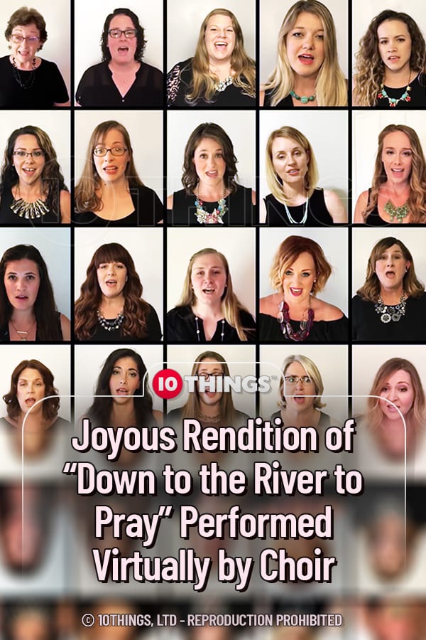 Joyous Rendition of “Down to the River to Pray” Performed Virtually by Choir