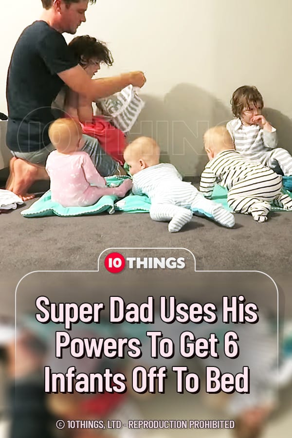 Super Dad Uses His Powers To Get 6 Infants Off To Bed