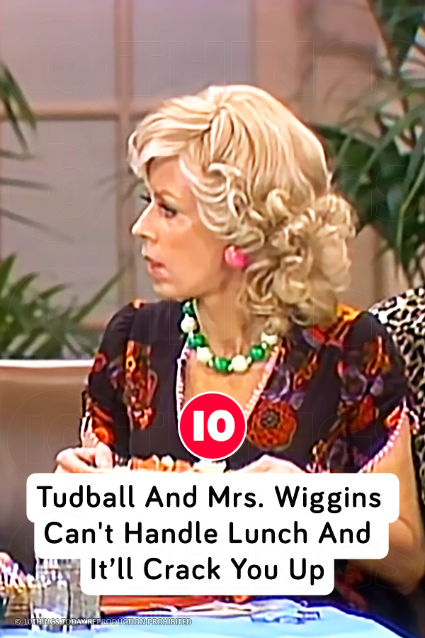 Tudball And Mrs. Wiggins Can\'t Handle Lunch And It’ll Crack You Up