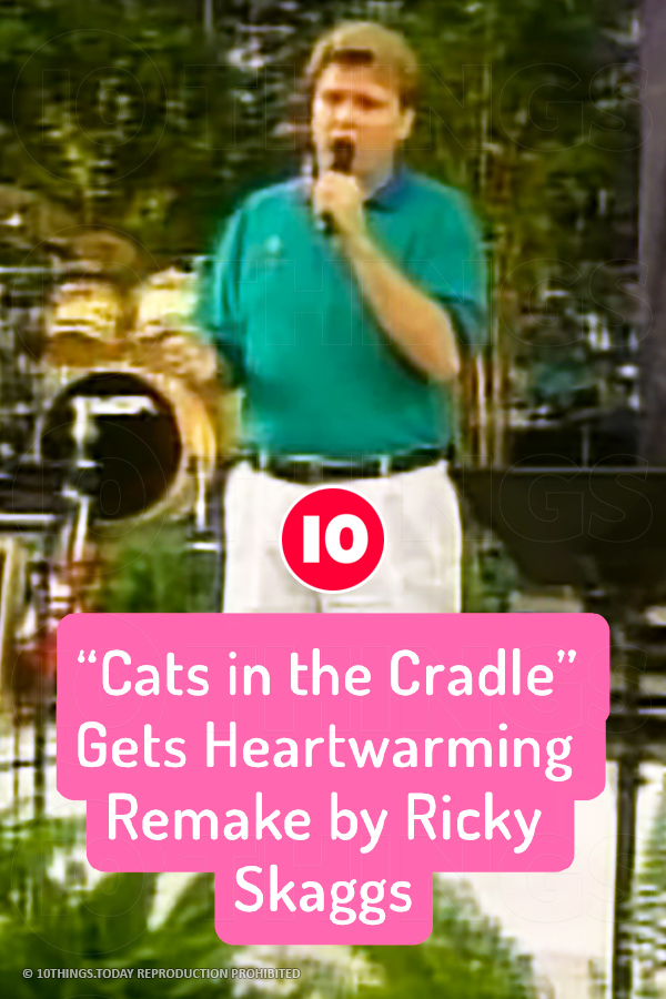 “Cats in the Cradle” Gets Heartwarming Remake by Ricky Skaggs