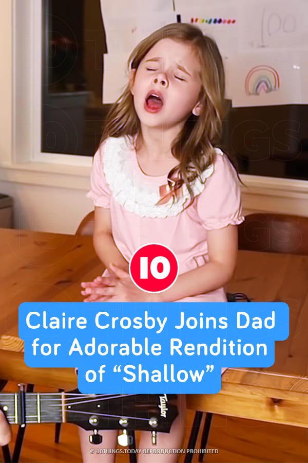 Claire Crosby Joins Dad for Adorable Rendition of “Shallow”