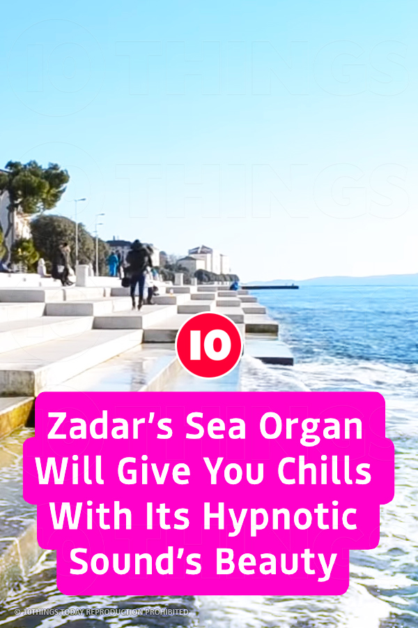 Zadar’s Sea Organ Will Give You Chills With Its Hypnotic Sound’s Beauty
