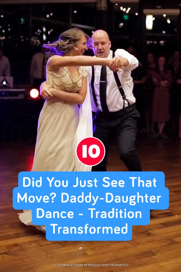 Did You Just See That Move? Daddy-Daughter Dance - Tradition Transformed