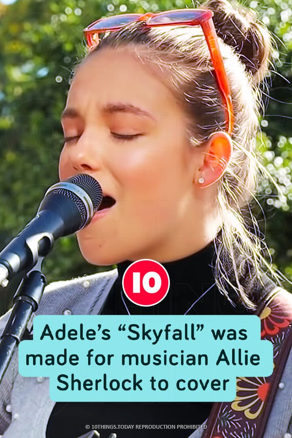 Adele’s “Skyfall” was made for musician Allie Sherlock to cover