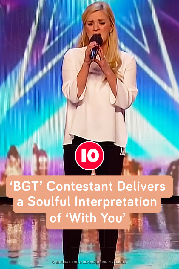 ‘BGT’ Contestant Delivers a Soulful Interpretation of ‘With You’