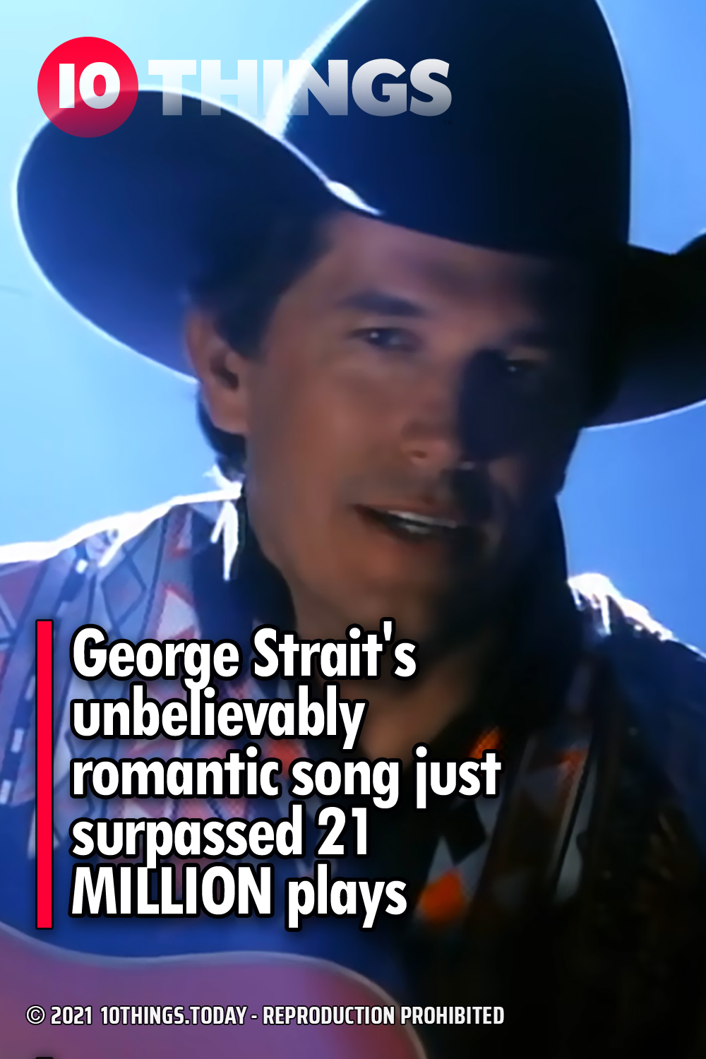 George Strait\'s unbelievably romantic song just surpassed 21 MILLION plays