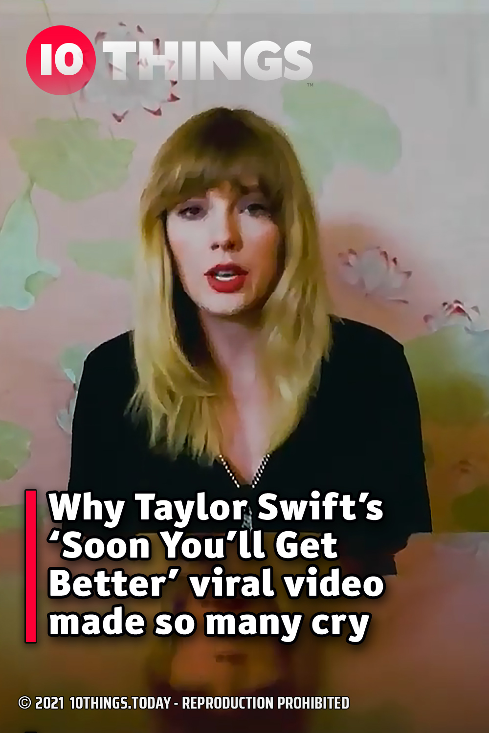 Why Taylor Swift’s ‘Soon You’ll Get Better’ viral video made so many cry